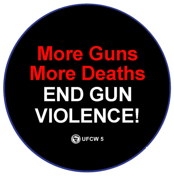 More Guns More Deaths Campaign Pin