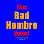 This Bad Hombre Votes (Tote)