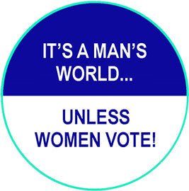It's A Man's World Unless Women Vote