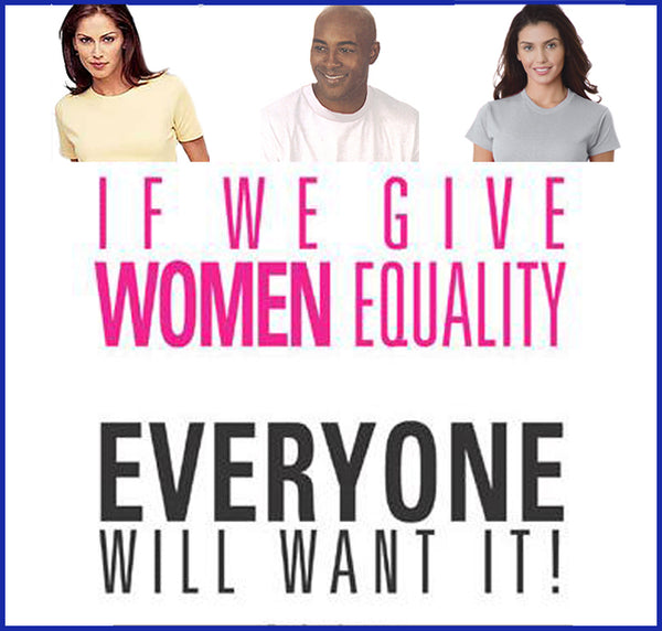 If We Give Women Equality, Everyone Will Want It (Tee)